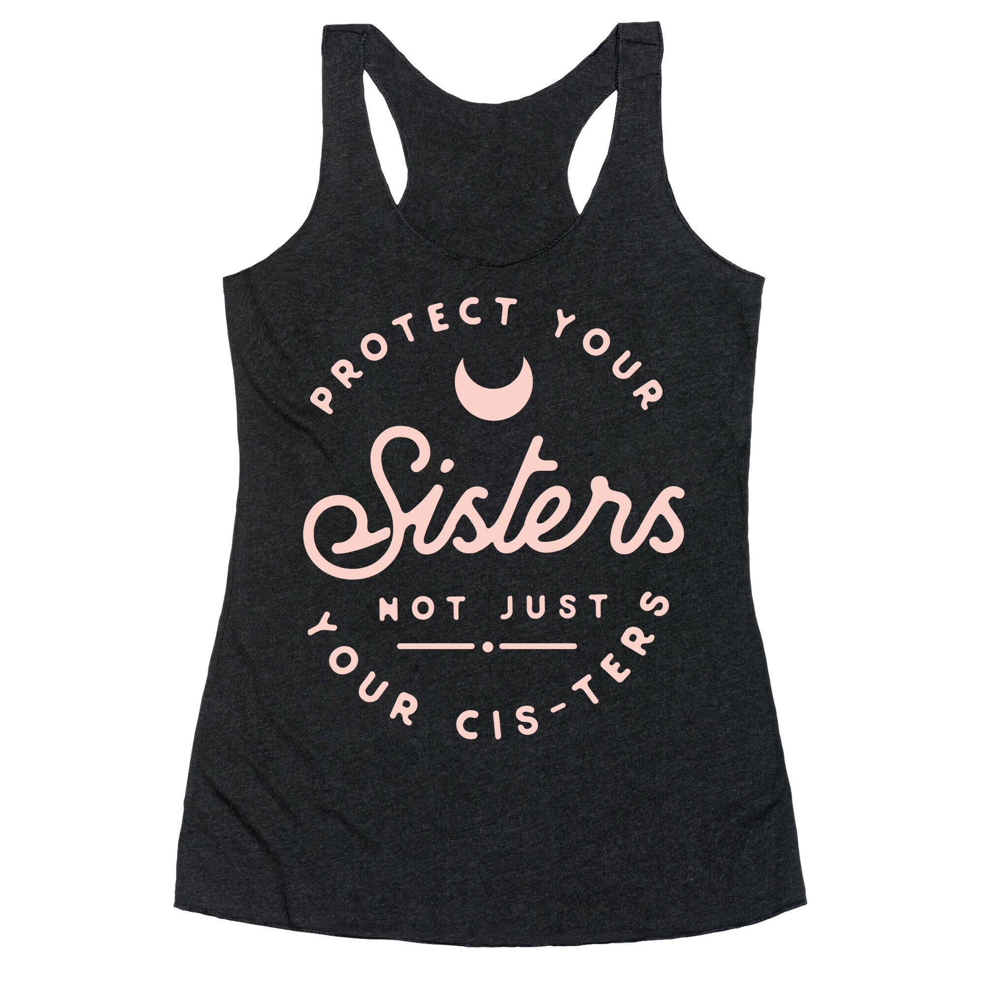 Protect Your Sisters NOt Just YOur Cis-ters Racerback Tank